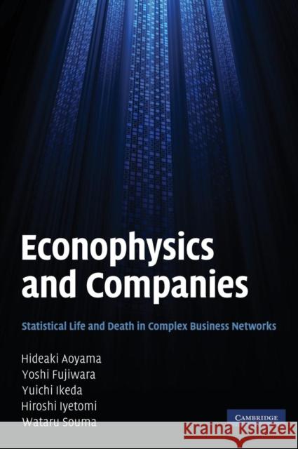 Econophysics and Companies: Statistical Life and Death in Complex Business Networks Aoyama, Hideaki 9780521191494