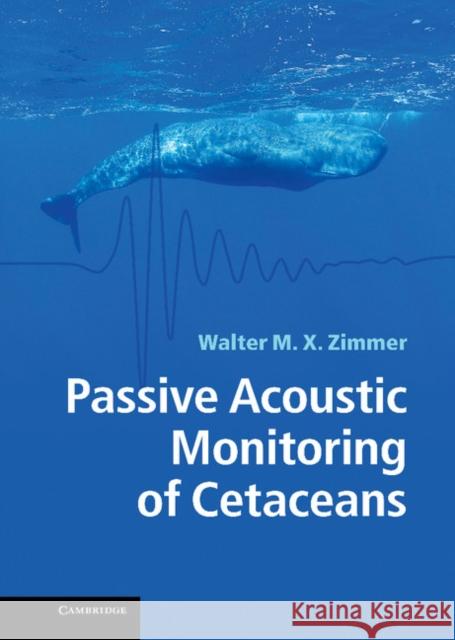 Passive Acoustic Monitoring of Cetaceans Walter Zimmer 9780521193429 0