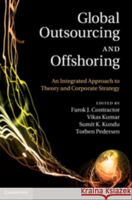 Global Outsourcing and Offshoring: An Integrated Approach to Theory and Corporate Strategy Contractor, Farok J. 9780521193535