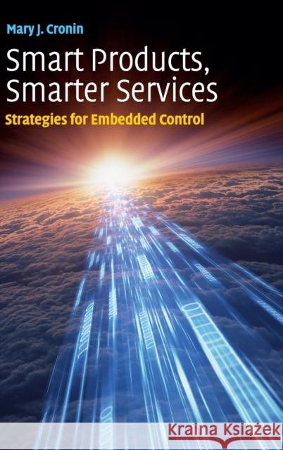 Smart Products, Smarter Services: Strategies for Embedded Control Cronin, Mary J. 9780521195195