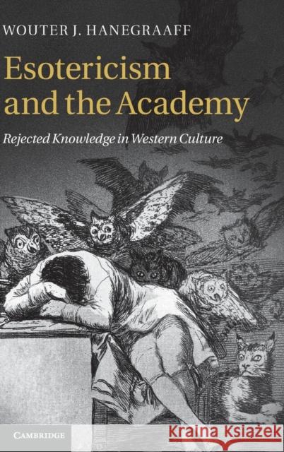 Esotericism and the Academy: Rejected Knowledge in Western Culture Hanegraaff, Wouter J. 9780521196215