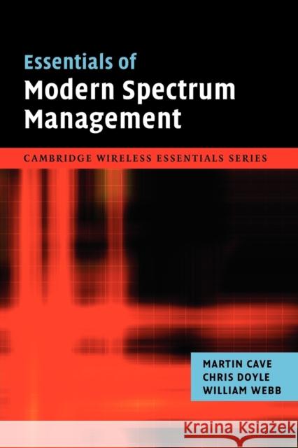 Essentials of Modern Spectrum Management Cave, Martin|||Doyle, Chris|||Webb, William 9780521208499