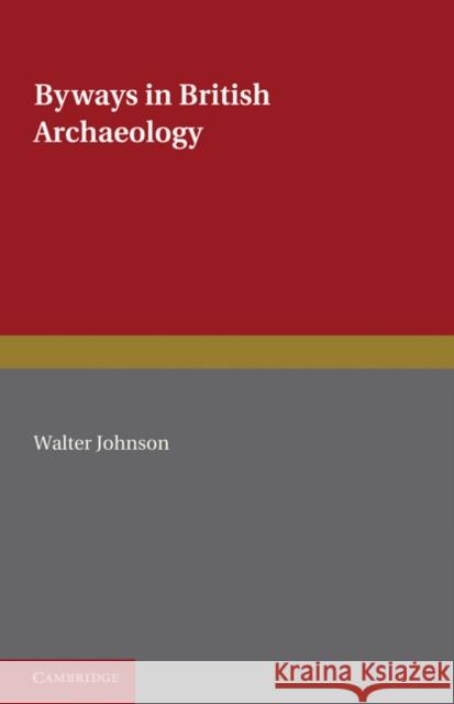 Byways in British Archaeology Walter Johnson 9780521228770 Cambridge University Press