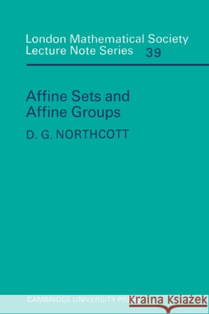 Affine Sets and Affine Groups D. G. Northcott N. J. Hitchin 9780521229098