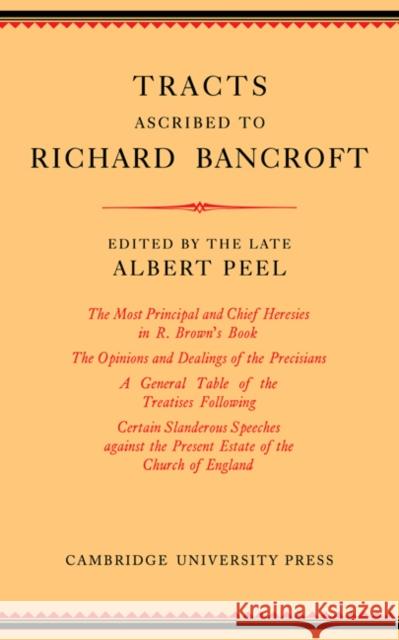 Tracts Ascribed to Richard Bancroft: Edited from a Manuscript in the Library of St John's College, Cambridge Peel, Albert 9780521229210 Cambridge University Press