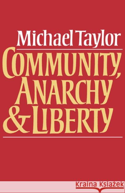 Community, Anarchy and Liberty Michael Taylor Michael Taylor 9780521246217 Cambridge University Press