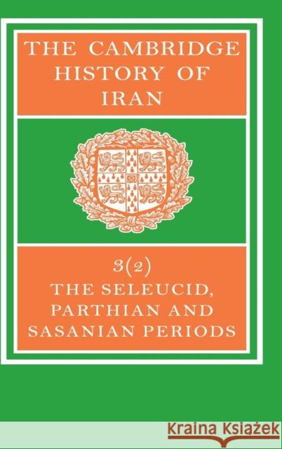The Cambridge History of Iran: Seleucid Parthian Yarshater, Ehsan 9780521246934 Cambridge University Press