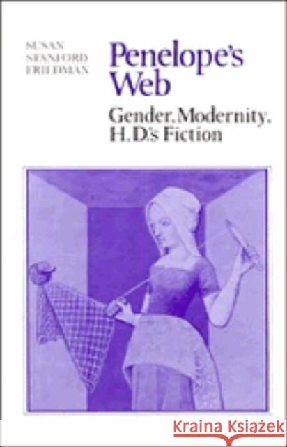 Penelope's Web: Gender, Modernity, H. D.'s Fiction Friedman, Susan Stanford 9780521255790