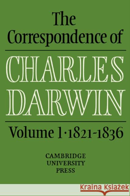 The Correspondence of Charles Darwin: Volume 1, 1821-1836 Charles Darwin Frederick Burkhardt Sydney Smith 9780521255875