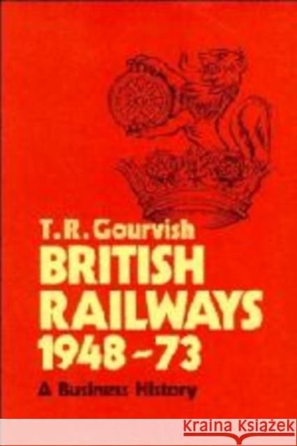 British Railways 1948-73: A Business History Gourvish, T. R. 9780521264808