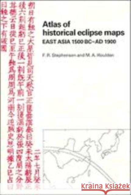 Atlas of Historical Eclipse Maps: East Asia 1500 BC–AD 1900 M. A. Houlden, F. R. Stephenson 9780521267236 Cambridge University Press