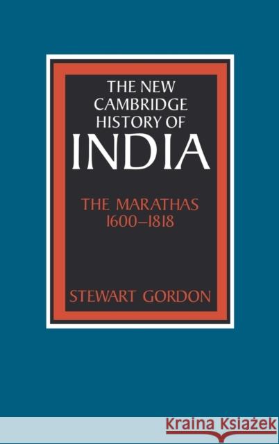 The Marathas 1600-1818 Stewart Gordon Gordon Johnson Christopher Alan Bayly 9780521268837