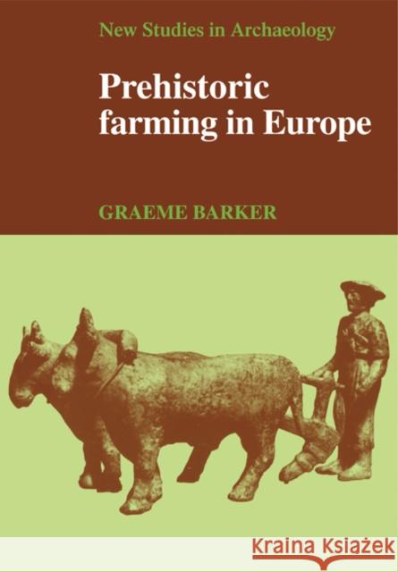 Prehistoric Farming in Europe Graeme Barker Colin Renfrew Clive Gamble 9780521269698