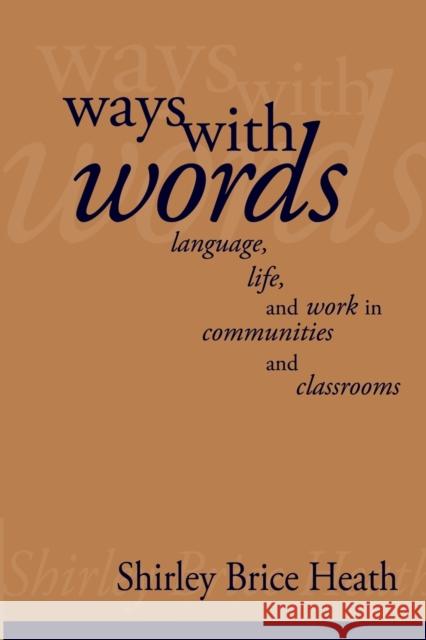 Ways with Words: Language, Life and Work in Communities and Classrooms Heath, Shirley Brice 9780521273190
