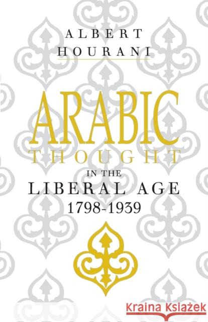 Arabic Thought in the Liberal Age 1798-1939 Albert Hourani 9780521274234 0