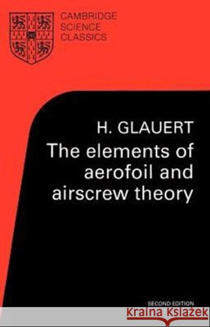 The Elements of Aerofoil and Airscrew Theory H. Glauert 9780521274944 Cambridge University Press