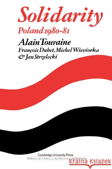 Solidarity: The Analysis of a Social Movement: Poland 1980-1981 Touraine, Alain 9780521275958 Cambridge University Press
