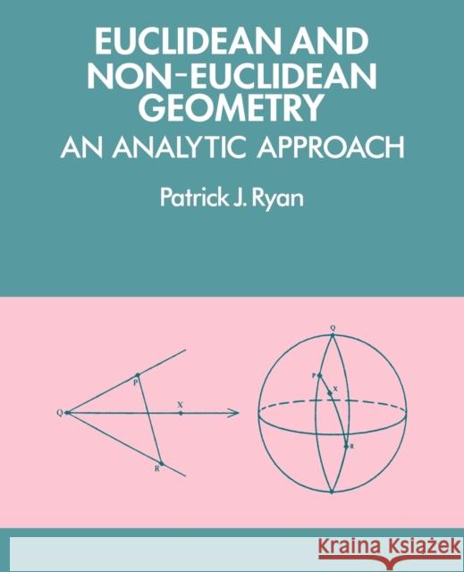 Euclidean and Non-Euclidean Geometry: An Analytic Approach Ryan, Patrick J. 9780521276351 Cambridge University Press