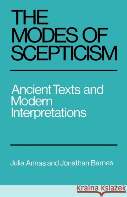 The Modes of Scepticism: Ancient Texts and Modern Interpretations Annas, Julia 9780521276443 Cambridge University Press