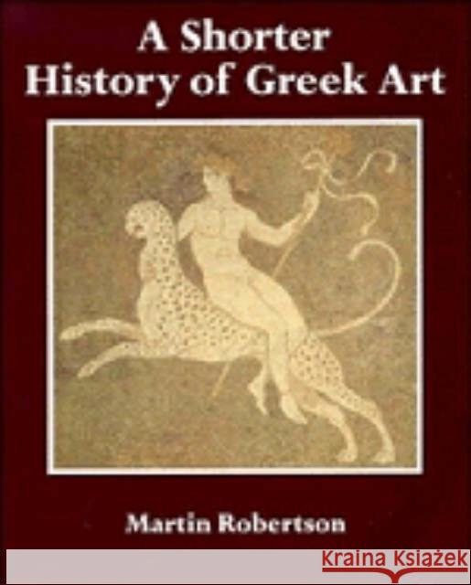 A Shorter History of Greek Art Martin Robertson 9780521280846 CAMBRIDGE UNIVERSITY PRESS