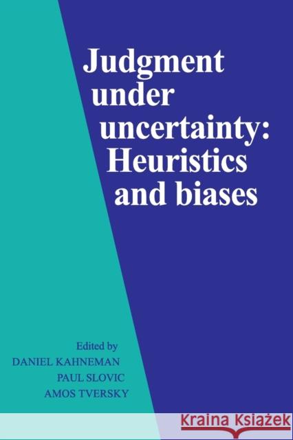 Judgment Under Uncertainty: Heuristics and Biases Kahneman, Daniel 9780521284141 Cambridge University Press