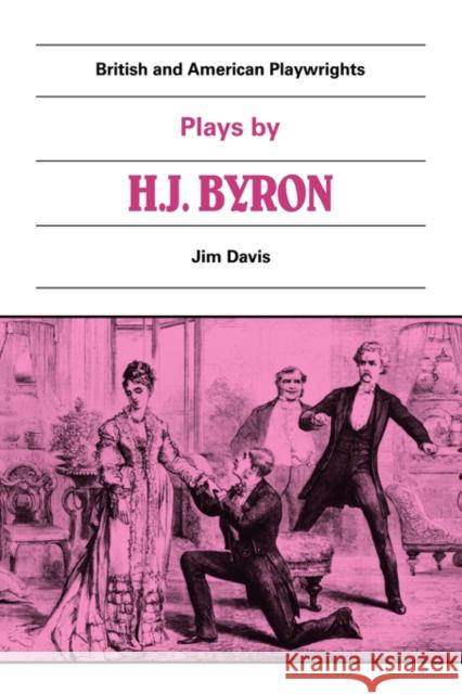 Plays by H. J. Byron: The Babes in the Wood, the Lancashire Lass, Our Boys, the Gaiety Gulliver Davis, Jim 9780521284950 Cambridge University Press