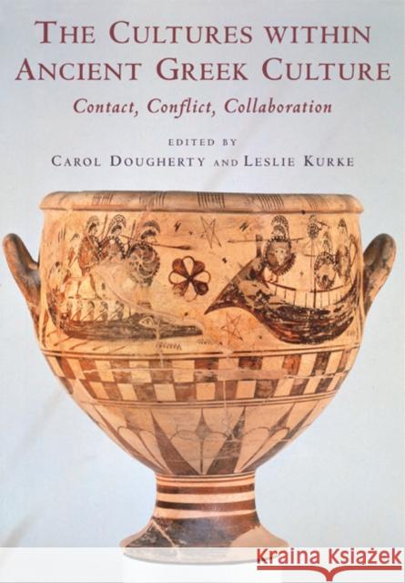 The Cultures Within Ancient Greek Culture: Contact, Conflict, Collaboration Dougherty, Carol 9780521285193 Cambridge University Press