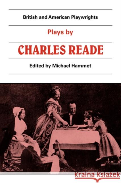 Plays by Charles Reade: Masks and Faces, the Courier of Lyons, It Is Never Too Late to Mend Hammet, Michael 9780521286275 Cambridge University Press