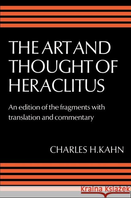 The Art and Thought of Heraclitus: A New Arrangement and Translation of the Fragments with Literary and Philosophical Commentary Heraclitus 9780521286459 Cambridge University Press