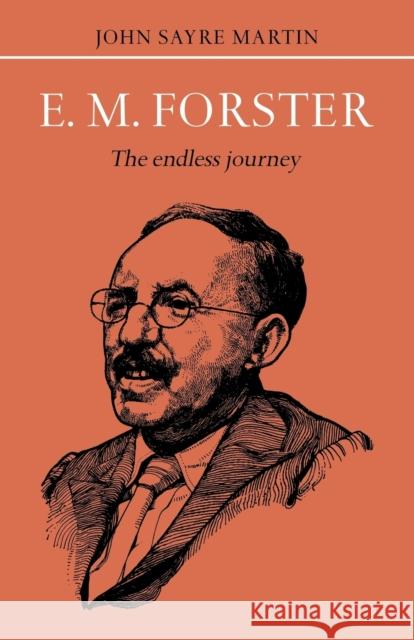 E.M. Forster: The Endless Journey Martin, John Sayre 9780521290821 Cambridge University Press