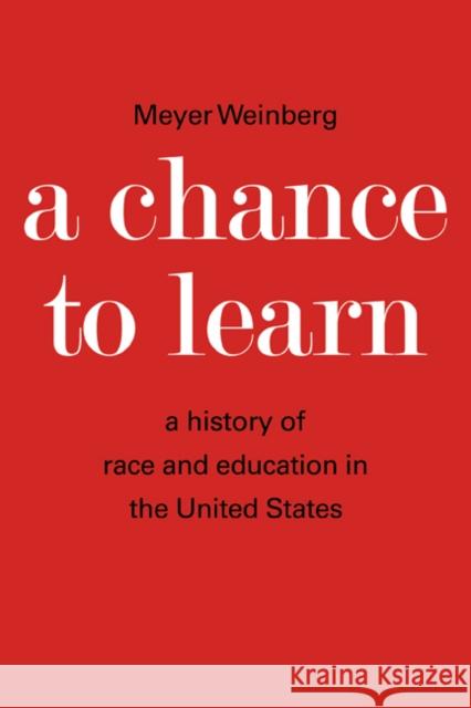 A Chance to Learn: The History of Race and Education in the United States Weinberg, Meyer 9780521291286