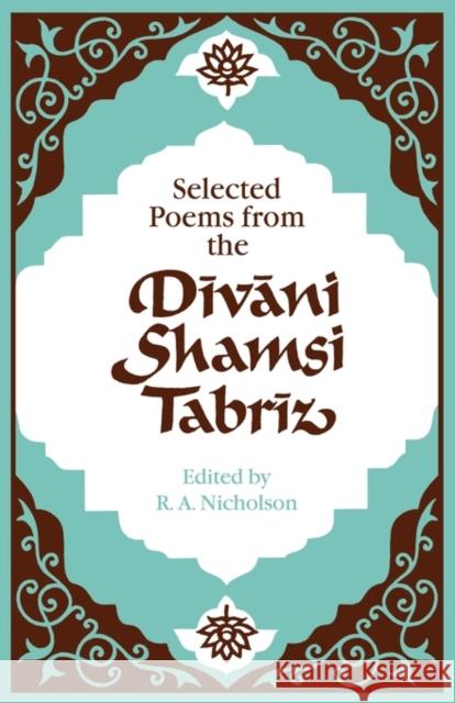 Selected Poems from the Dīvāni Shamsi Tabrīz Nicholson 9780521292177
