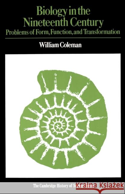 Biology in the Nineteenth Century: Problems of Form, Function and Transformation Coleman, William 9780521292931