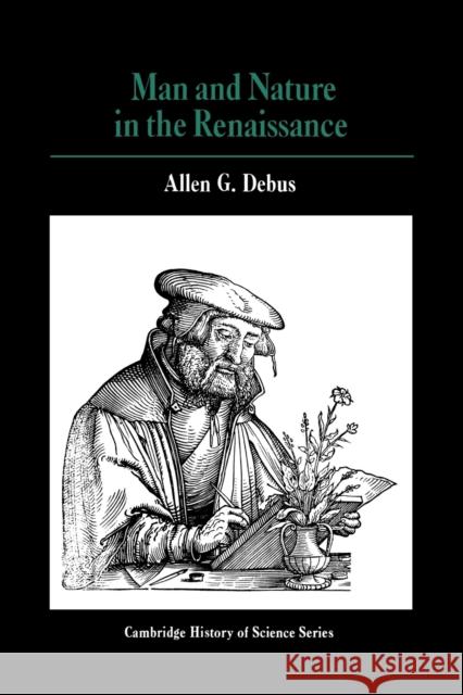 Man and Nature in the Renaissance A. G. Debus Allen G. Debus George Basalla 9780521293280 Cambridge University Press