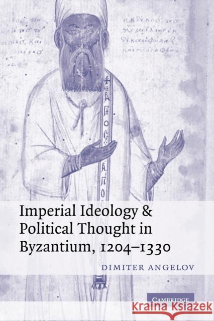 Imperial Ideology and Political Thought in Byzantium, 1204-1330 Dimiter Angelov 9780521294386