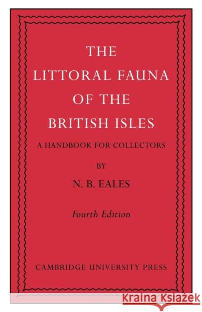 The Littoral Fauna of the British Isles: A Handbook for Collectors Eales, N. B. 9780521294706 Cambridge University Press