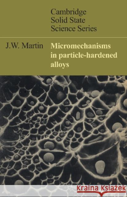 Micromechanisms in Particle-Hardened Alloys J. W. Martin S.J. Martin D. R. Clarke 9780521295802 Cambridge University Press