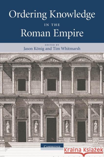 Ordering Knowledge in the Roman Empire Jason, Nig Jason K Tim Whitmarsh 9780521296939 Cambridge University Press