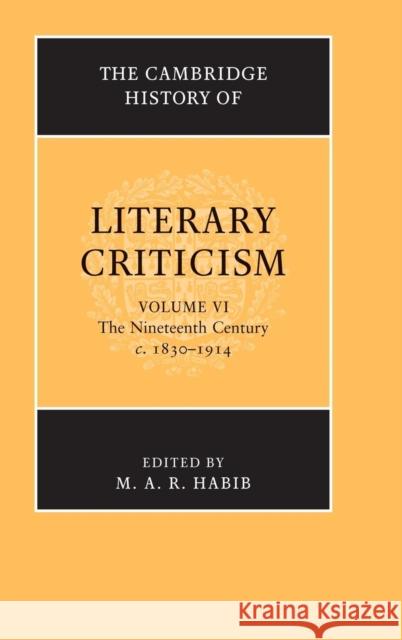 The Cambridge History of Literary Criticism: Volume 6, the Nineteenth Century, C.1830-1914 Habib, M. A. R. 9780521300117 CAMBRIDGE UNIVERSITY PRESS