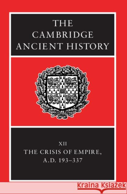The Cambridge Ancient History: Volume 12, the Crisis of Empire, Ad 193-337 Bowman, Alan 9780521301992