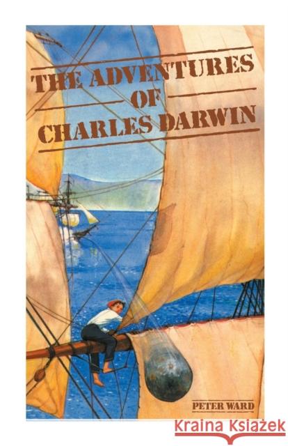 The Adventures of Charles Darwin Peter Ward 9780521310741