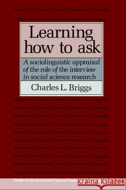 Learning How to Ask: A Sociolinguistic Appraisal of the Role of the Interview in Social Science Research Briggs, Charles L. 9780521311137 Cambridge University Press