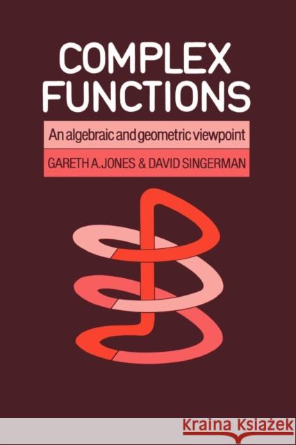 Complex Functions: An Algebraic and Geometric Viewpoint Jones, Gareth A. 9780521313667 Cambridge University Press