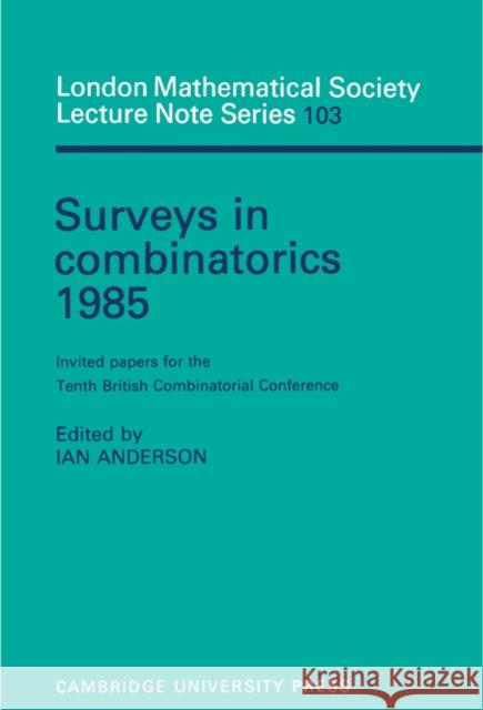 Surveys in Combinatorics 1985: Invited Papers for the Tenth British Combinatorial Conference Anderson, Ian 9780521315241 Cambridge University Press