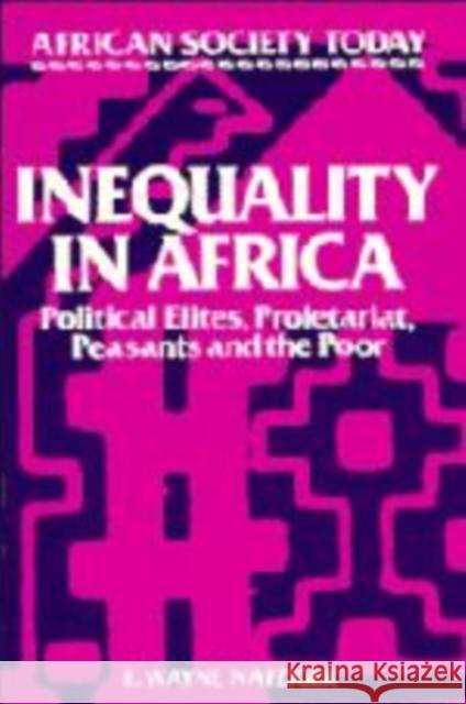 Inequality in Africa: Political Elites, Proletariat, Peasants and the Poor Nafziger, E. Wayne 9780521317030 Cambridge University Press
