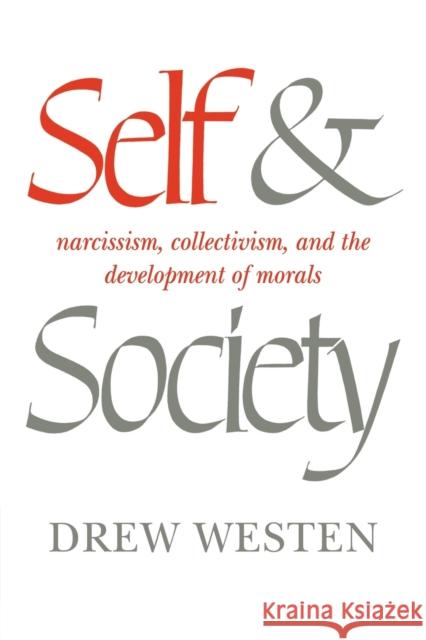 Self and Society: Narcissism, Collectivism, and the Development of Morals Westen, Drew 9780521317702