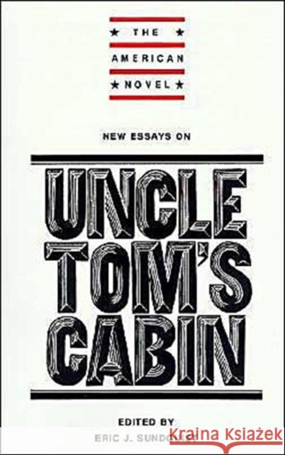 New Essays on Uncle Tom's Cabin Eric J. Sundquist Emory Elliott Eric J. Sundquist 9780521317863 Cambridge University Press
