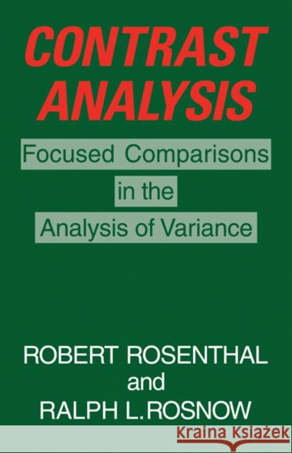 Contrast Analysis: Focused Comparisons in the Analysis of Variance Rosenthal, Robert 9780521317962