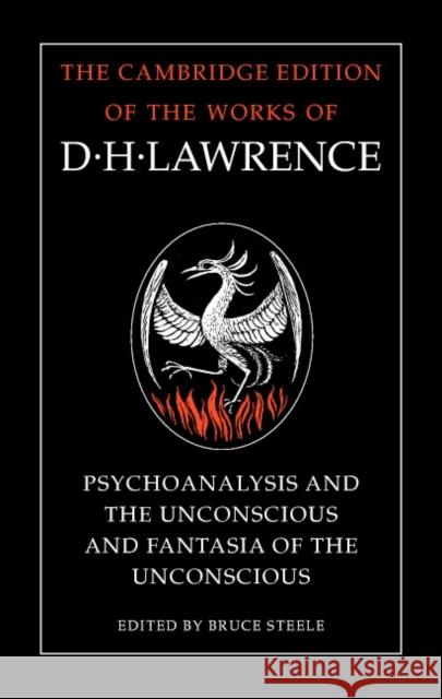 'Psychoanalysis and the Unconscious' and 'Fantasia of the Unconscious' D. H. Lawrence Bruce Steele 9780521327916