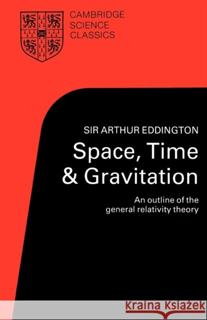 Space, Time, and Gravitation: An Outline of the General Relativity Theory Eddington, Arthur S. 9780521337090 Cambridge University Press